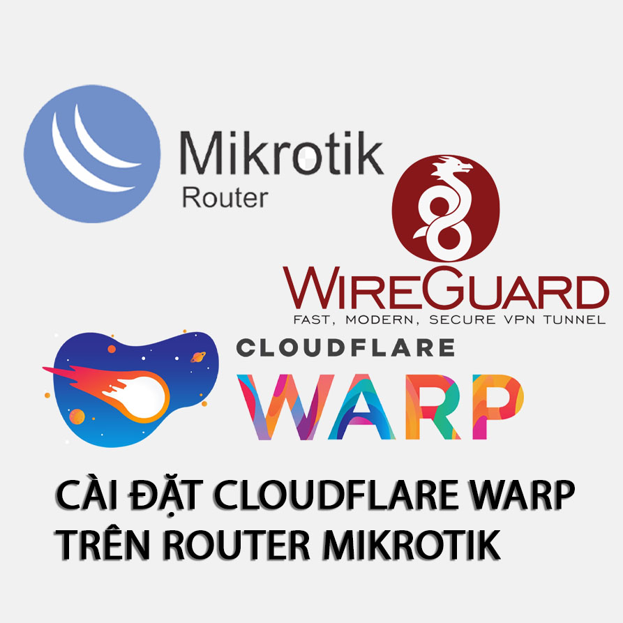 Hướng dẫn cài đặt VPN CloudFlare WARP trên Router Mikrotik
